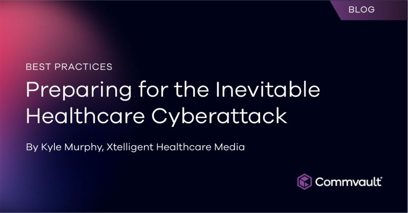 Best Practices: Preparing for the Inevitable Healthcare Cyberattack  